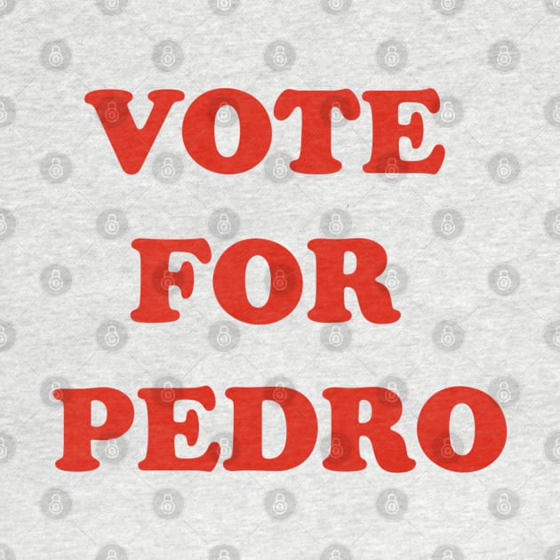 Vote For Pedro | Napoleon Dynamite by japonesvoador